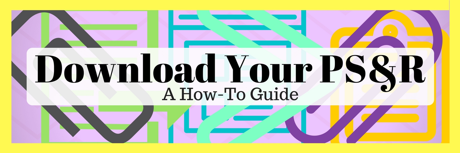 Download Your PS&R - A How-To Guide